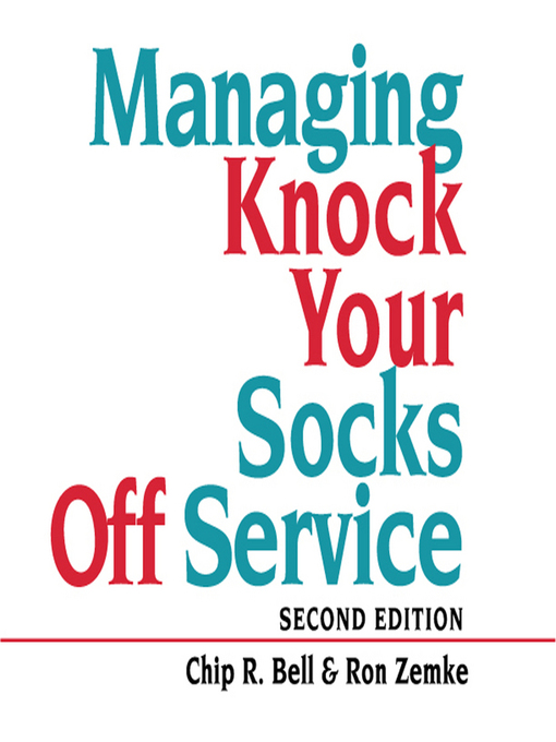 Title details for Managing Knock Your Socks Off Service by Chip R. Bell - Available